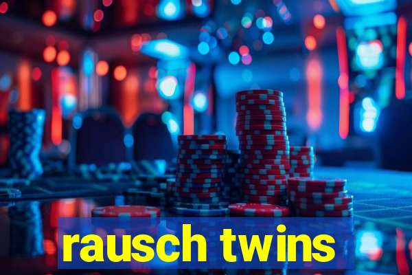 rausch twins