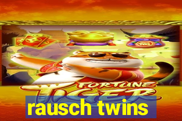 rausch twins