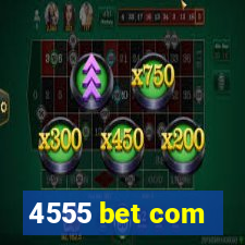 4555 bet com