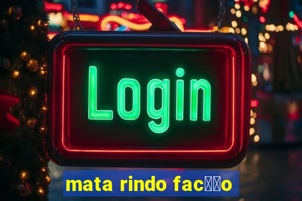 mata rindo fac莽茫o