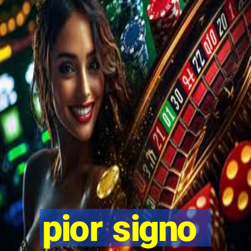 pior signo