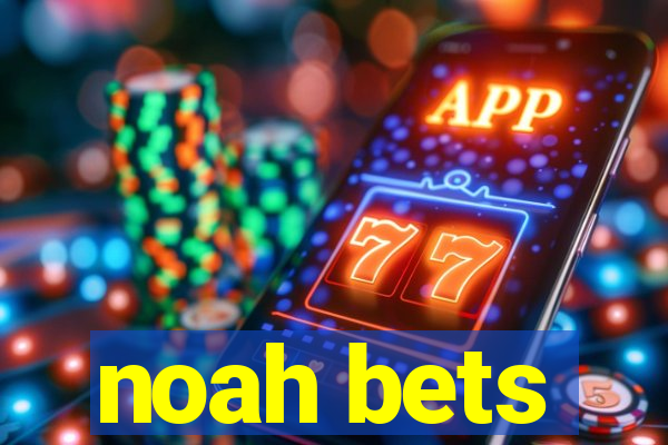 noah bets