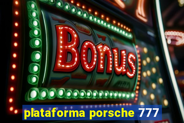 plataforma porsche 777