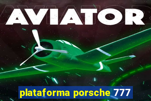 plataforma porsche 777