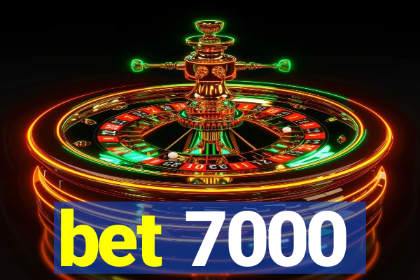 bet 7000