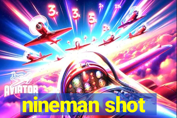 nineman shot