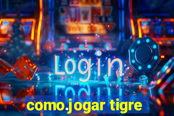 como.jogar tigre