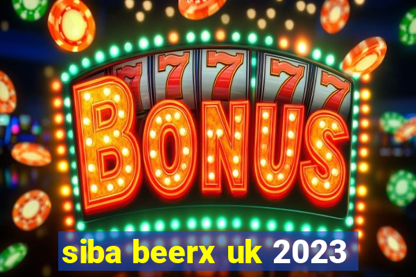 siba beerx uk 2023