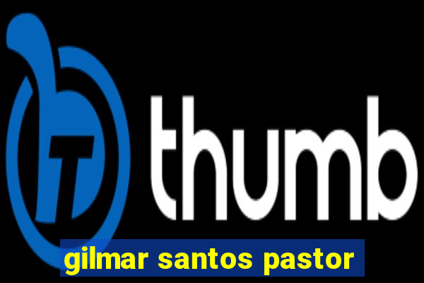 gilmar santos pastor