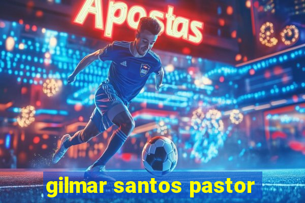 gilmar santos pastor