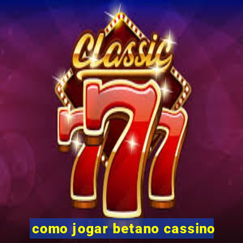 como jogar betano cassino