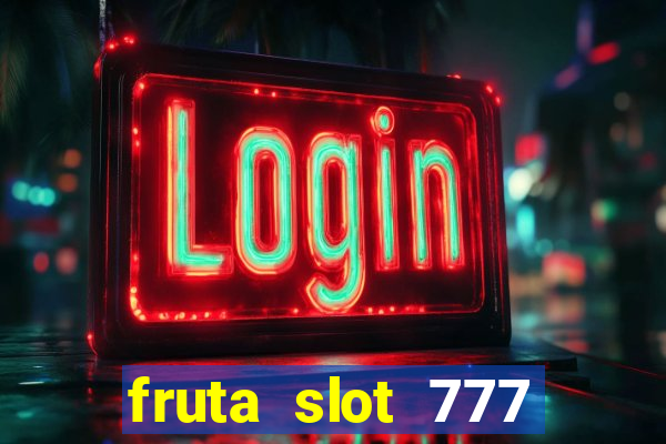 fruta slot 777 mega jackpot