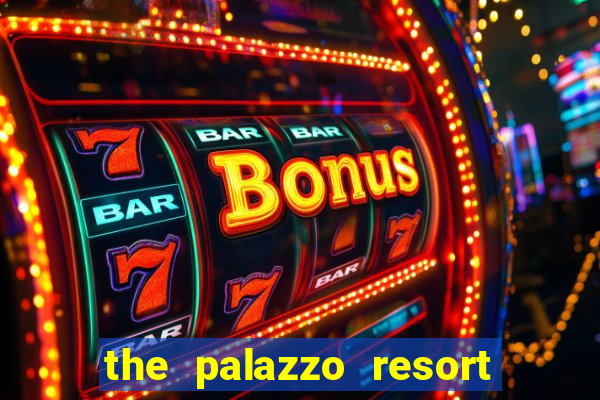 the palazzo resort hotel casino