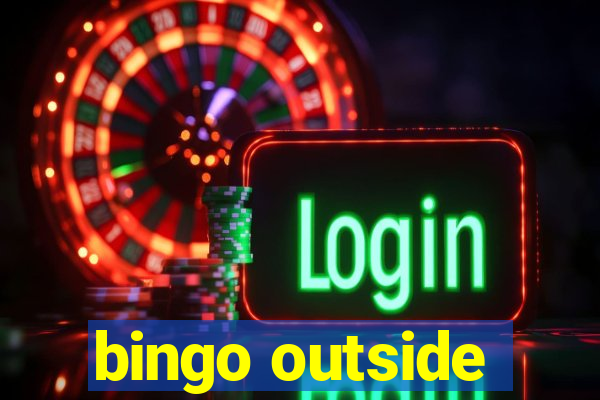 bingo outside