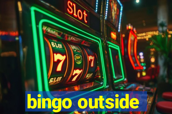 bingo outside