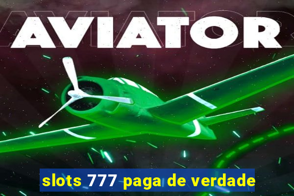 slots 777 paga de verdade