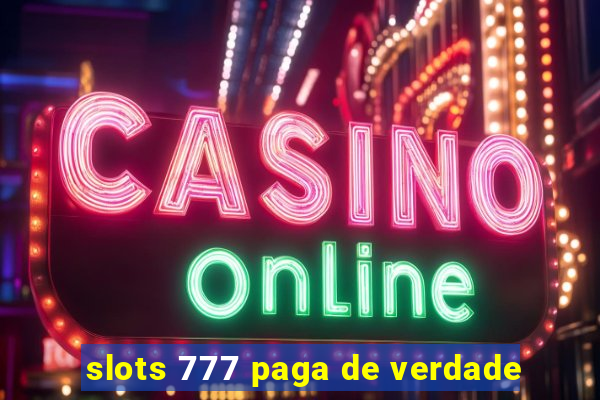 slots 777 paga de verdade