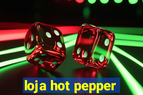 loja hot pepper