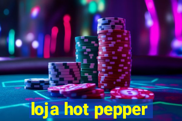 loja hot pepper