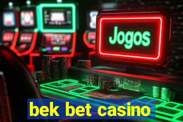 bek bet casino