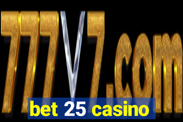 bet 25 casino