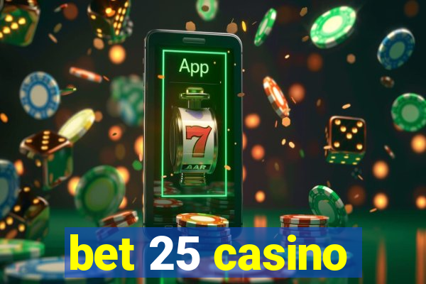 bet 25 casino