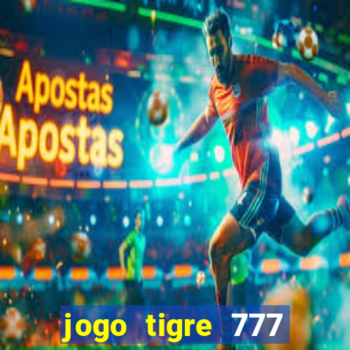 jogo tigre 777 como jogar