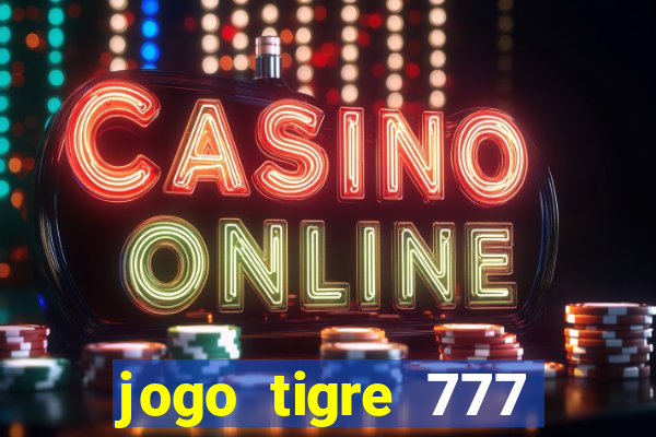 jogo tigre 777 como jogar