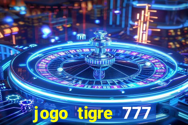 jogo tigre 777 como jogar