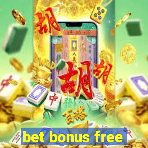 bet bonus free