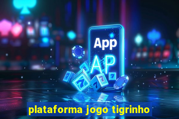 plataforma jogo tigrinho