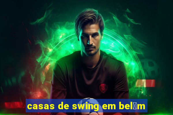 casas de swing em bel茅m