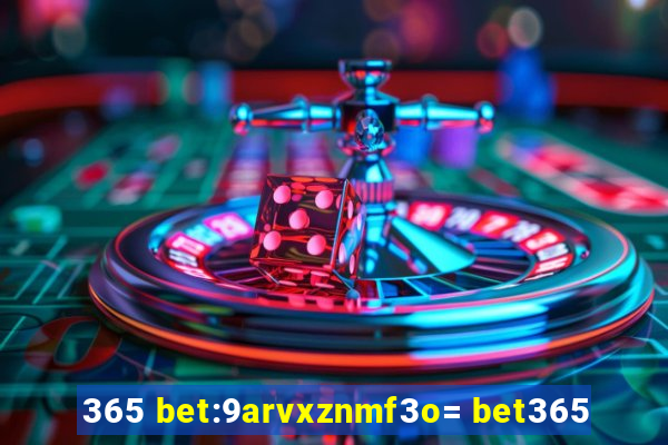 365 bet:9arvxznmf3o= bet365