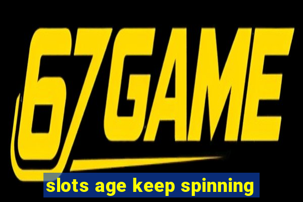 slots age keep spinning