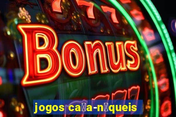 jogos ca莽a-n铆queis