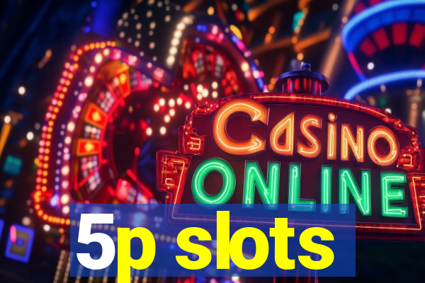 5p slots