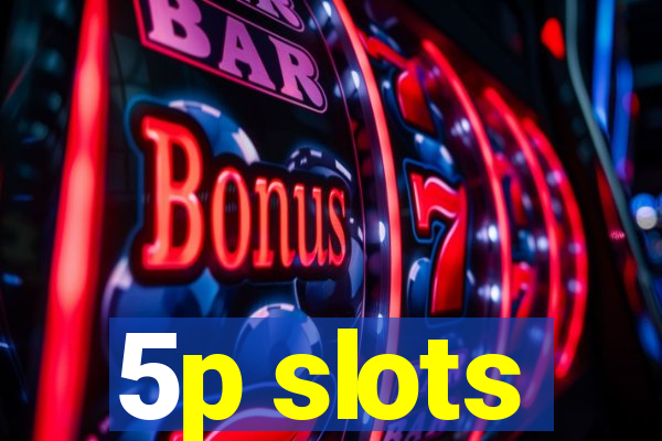 5p slots