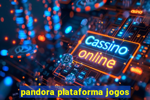 pandora plataforma jogos