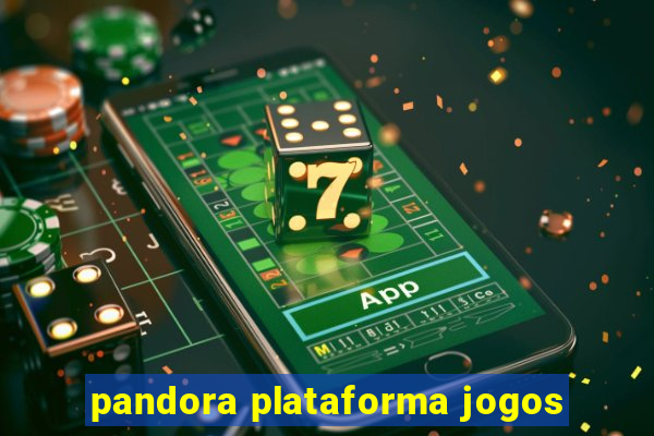 pandora plataforma jogos