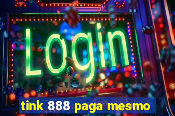 tink 888 paga mesmo