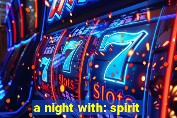 a night with: spirit