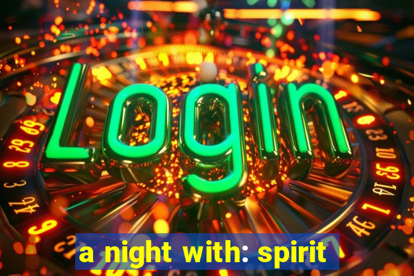 a night with: spirit