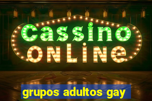 grupos adultos gay