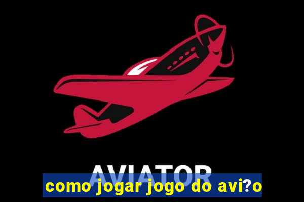 como jogar jogo do avi?o