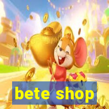 bete shop