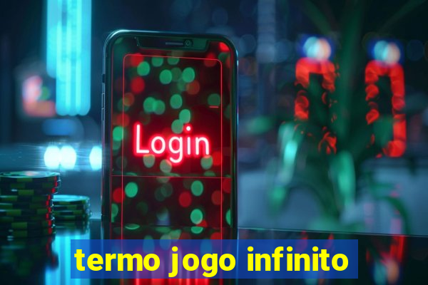 termo jogo infinito