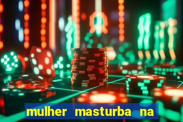 mulher masturba na quina da cama