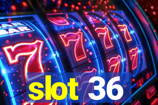 slot 36