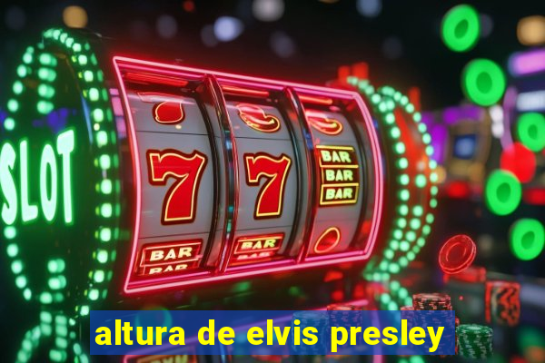 altura de elvis presley