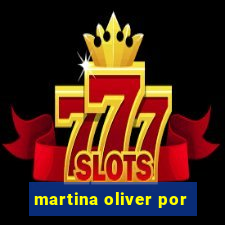 martina oliver por